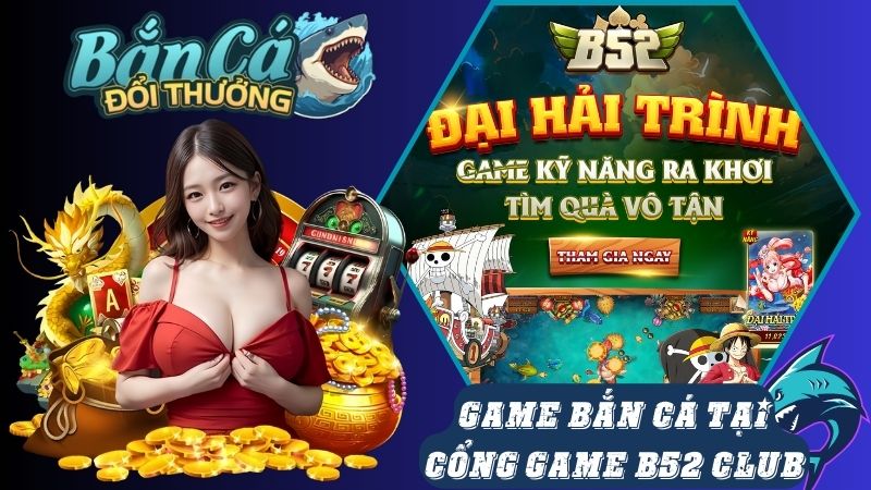Những tựa game bắn cá mà B52 Club đang cung cấp Những tựa game bắn cá mà B52 Club đang cung cấp