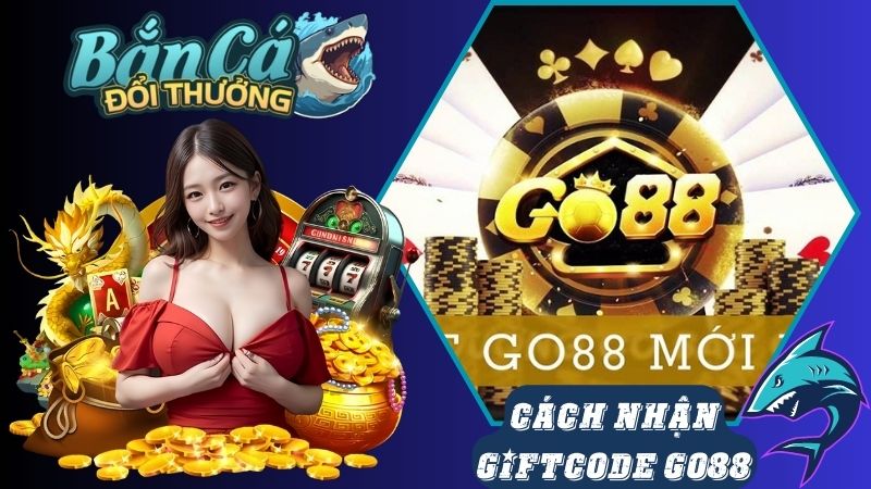 Cách nhận Giftcode Go88 săn cá đơn giản nhất Cách nhận Giftcode Go88 săn cá đơn giản nhất