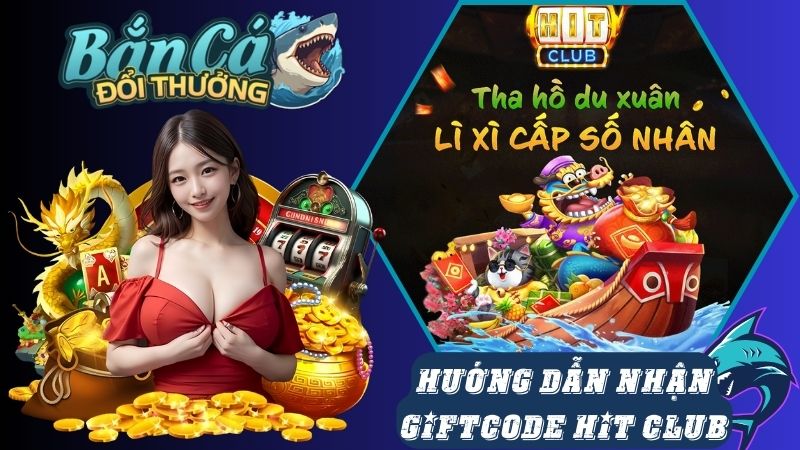 Hướng dẫn cách nhận giftcode Hit Club nhanh nhất Hướng dẫn cách nhận giftcode Hit Club nhanh nhất