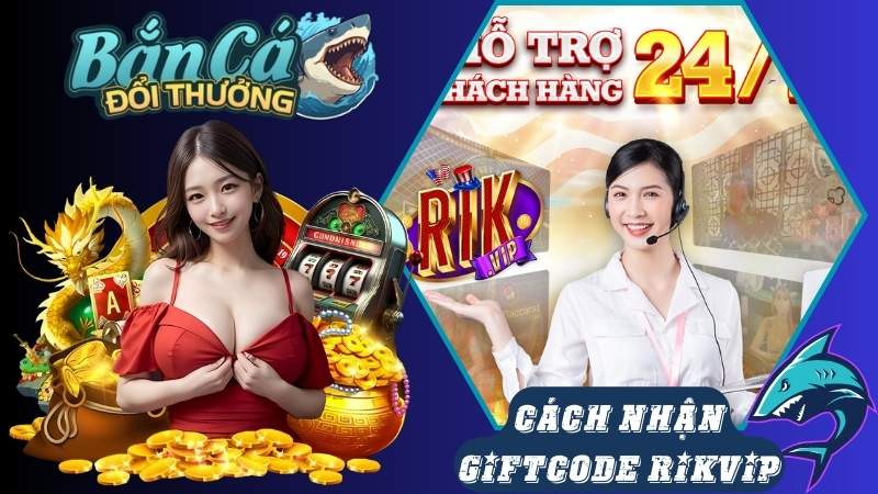 Cách để nhận Giftcode Rikvip tham gia bắn cá thành công Cách để nhận Giftcode Rikvip tham gia bắn cá thành công