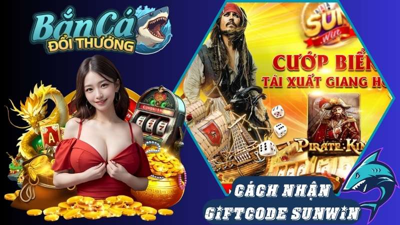 Cách nhận giftcode Sunwin để tham gia bắn cá đổi thưởng Cách nhận giftcode Sunwin để tham gia bắn cá đổi thưởng