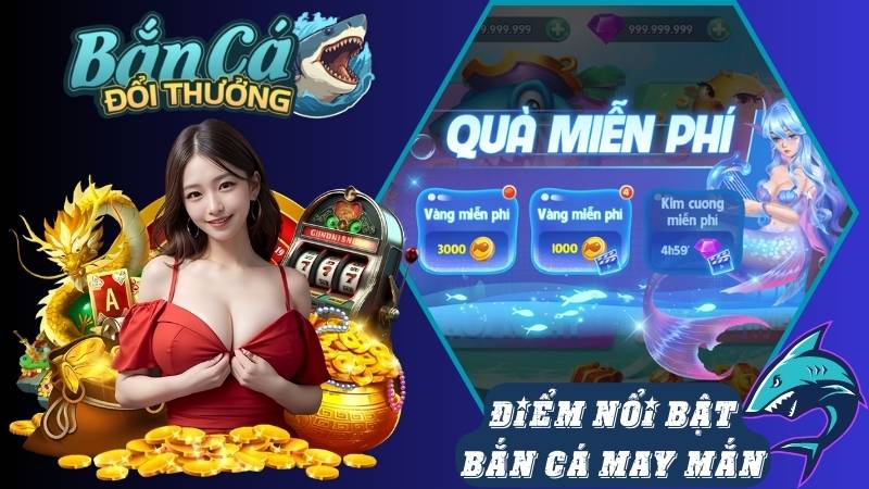 Đặc điểm nổi bật khi tham gia chơi bắn cá may mắn Đặc điểm nổi bật khi tham gia chơi bắn cá may mắn