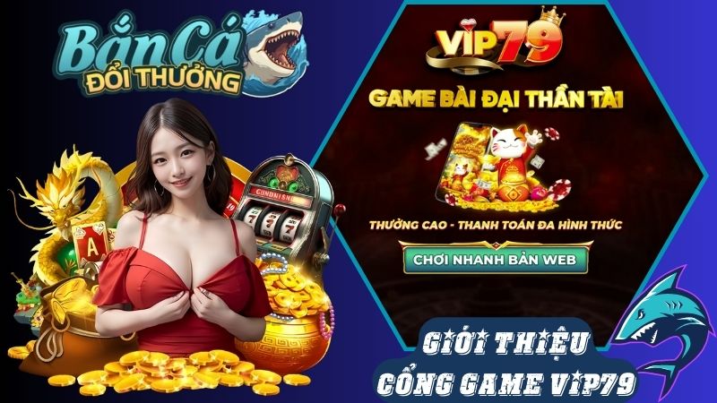 Đôi nét về nhà cung cấp game bắn cá Vip79 Đôi nét về nhà cung cấp game bắn cá Vip79