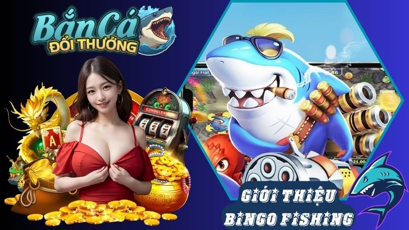 Giới thiệu về game bắn cá Bingo Fishing Giới thiệu về game bắn cá Bingo Fishing