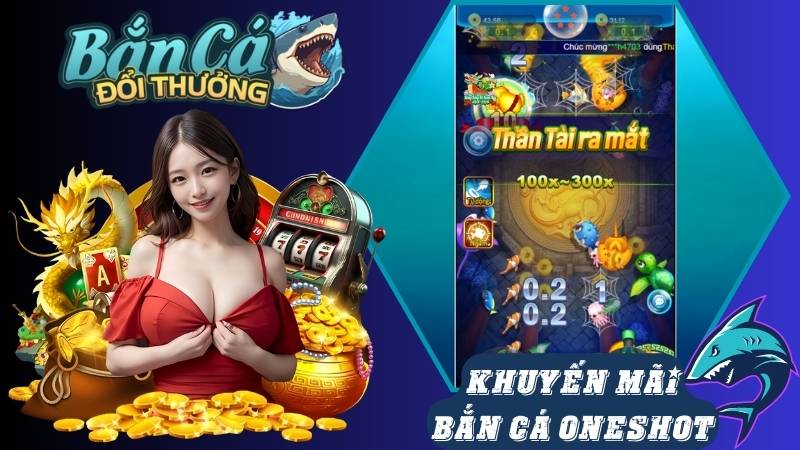 Những chương trình khuyến mãi độc quyền tại bắn cá Oneshot Những chương trình khuyến mãi độc quyền tại bắn cá Oneshot