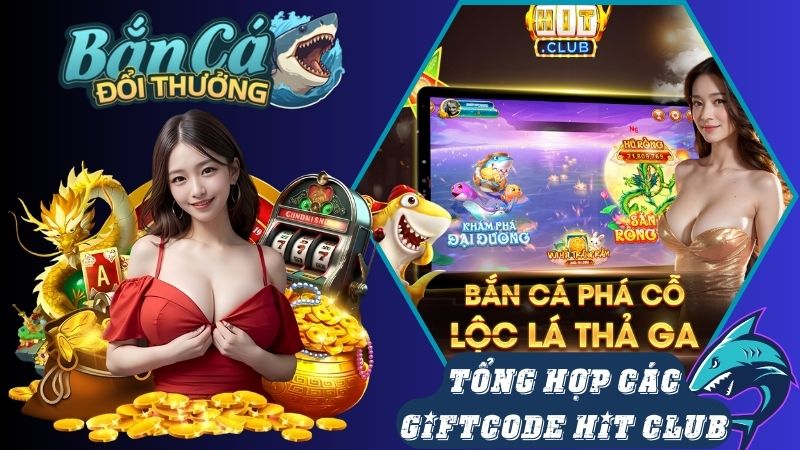 Tổng hợp các giftcode Hit Club đang có hiện nay Tổng hợp các giftcode Hit Club đang có hiện nay