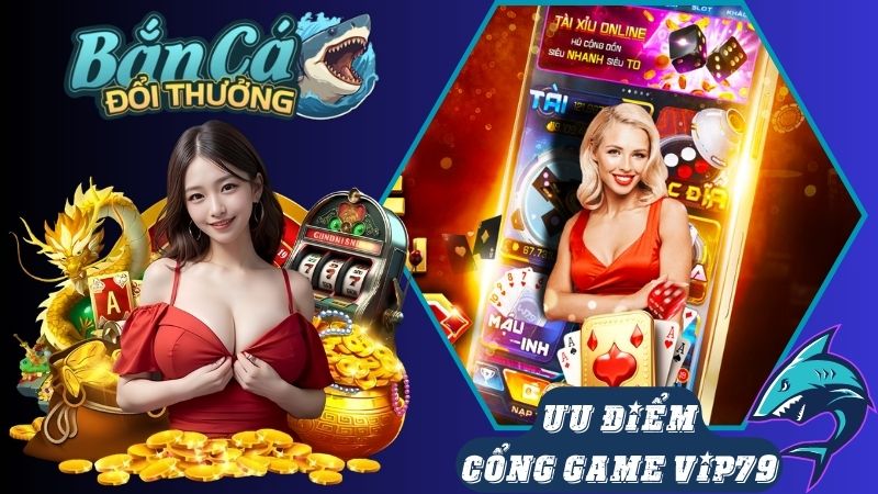 Ưu điểm nổi bật khi đến với cổng game Vip79 Ưu điểm nổi bật khi đến với cổng game Vip79