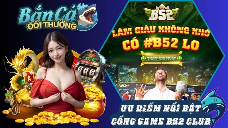 Ưu điểm nổi bật khi chơi bắn cá cổng game B52 Club Ưu điểm nổi bật khi chơi bắn cá cổng game B52 Club