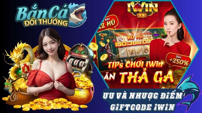 Những ưu và nhược điểm của giftcode iWin anh em nên biết Những ưu và nhược điểm của giftcode iWin anh em nên biết