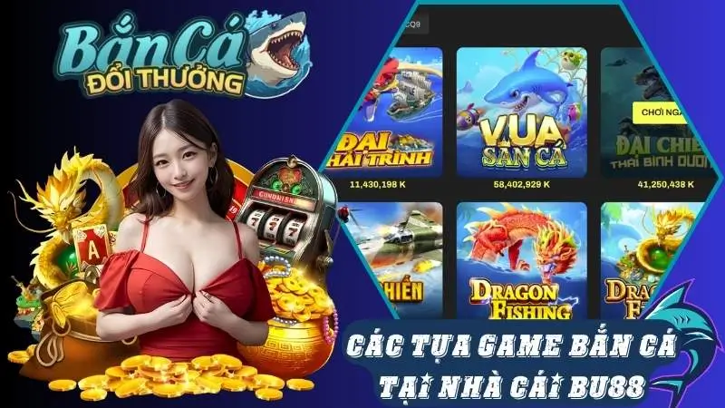 Những tựa game bắn cá Bu88 đang cung cấp Những tựa game bắn cá Bu88 đang cung cấp