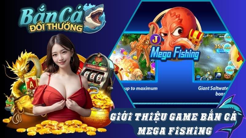 Giới thiệu về game bắn cá đổi thưởng Mega Fishing Giới thiệu về game bắn cá đổi thưởng Mega Fishing